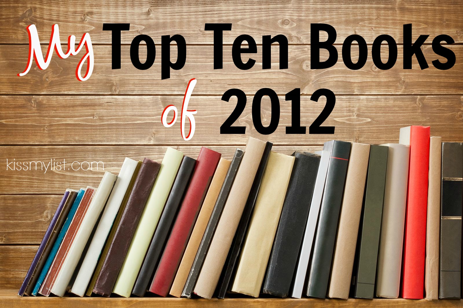 My Bloody Good List of Top Ten 2012 Book Picks Kiss my List