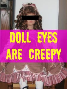 doll eyes are creepy