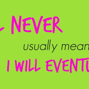 I'll never