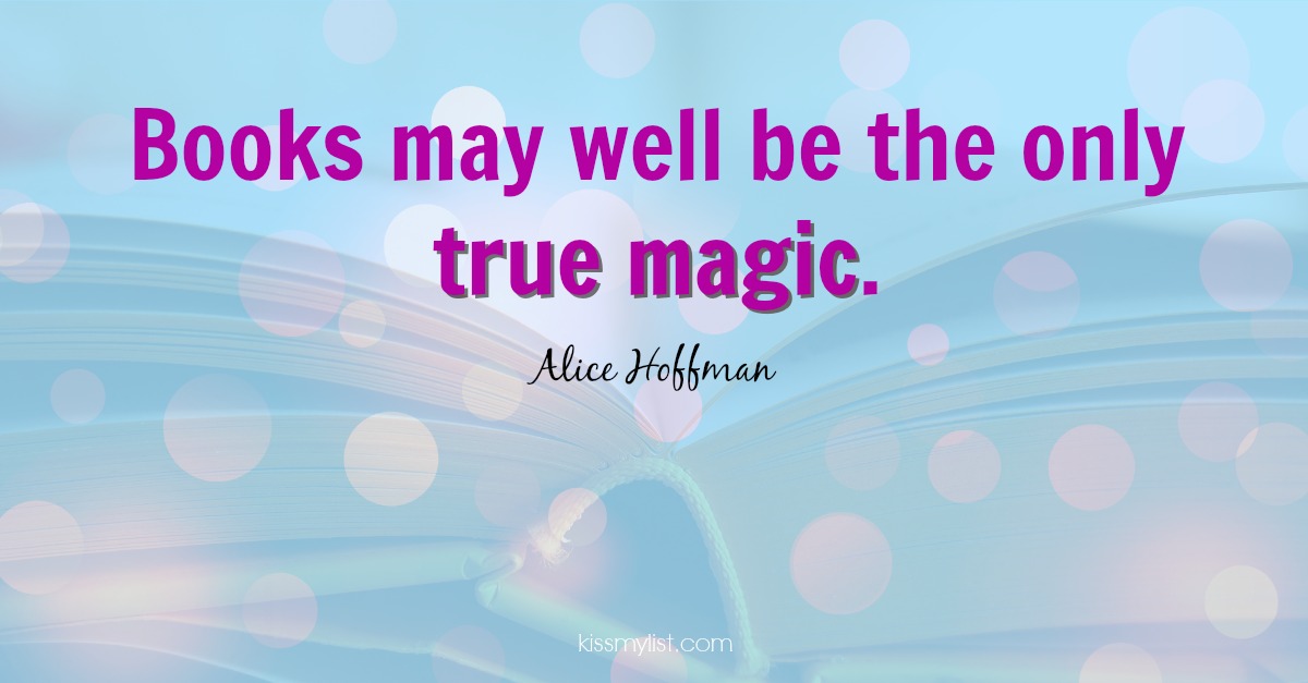 Books may well be the only true magic.